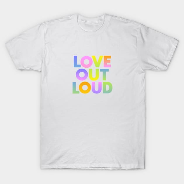 Love Out Loud T-Shirt by Dale Preston Design